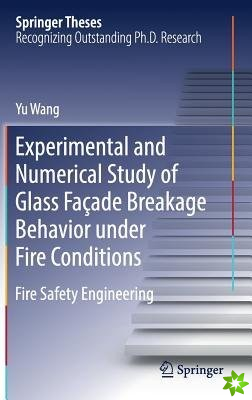 Experimental and Numerical Study of Glass Facade Breakage Behavior under Fire Conditions