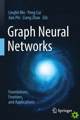 Graph Neural Networks: Foundations, Frontiers, and Applications