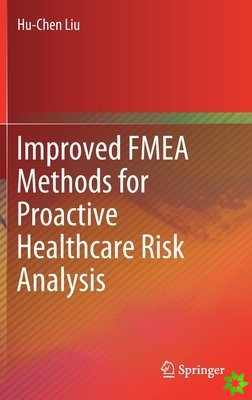 Improved FMEA Methods for Proactive Healthcare Risk Analysis