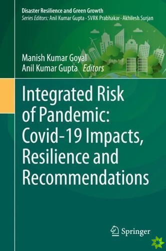 Integrated Risk of Pandemic: Covid-19 Impacts, Resilience and Recommendations