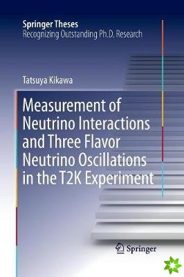 Measurement of Neutrino Interactions and Three Flavor Neutrino Oscillations in the T2K Experiment