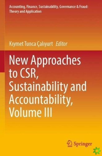 New Approaches to CSR, Sustainability and Accountability, Volume III