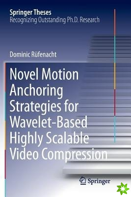 Novel Motion Anchoring Strategies for Wavelet-based Highly Scalable Video Compression