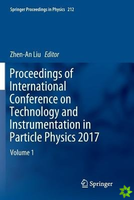 Proceedings of International Conference on Technology and Instrumentation in Particle Physics 2017