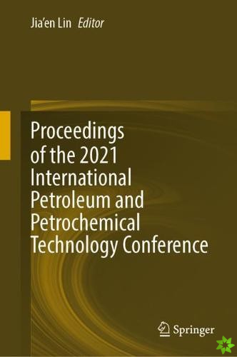 Proceedings of the 2021 International Petroleum and Petrochemical Technology Conference