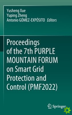 Proceedings of the 7th PURPLE MOUNTAIN FORUM on Smart Grid Protection and Control (PMF2022)