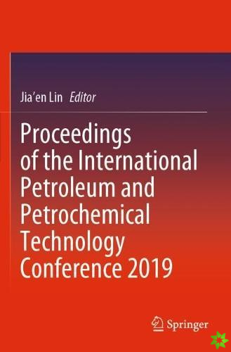 Proceedings of the International Petroleum and Petrochemical Technology Conference 2019