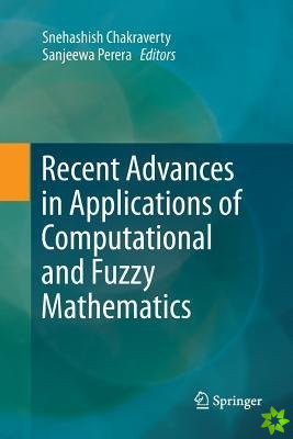 Recent Advances in Applications of Computational and Fuzzy Mathematics