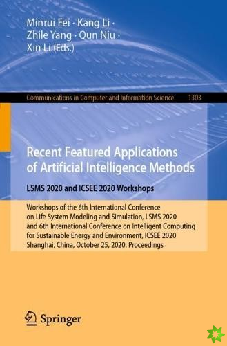 Recent Featured Applications of Artificial Intelligence Methods. LSMS 2020 and ICSEE 2020 Workshops