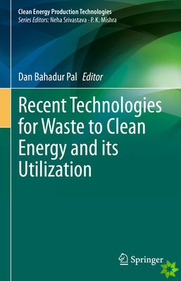 Recent Technologies for Waste to Clean Energy and its Utilization