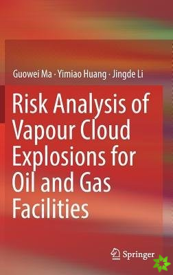 Risk Analysis of Vapour Cloud Explosions for Oil and Gas Facilities