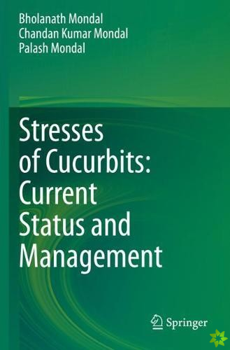 Stresses of Cucurbits: Current Status and Management