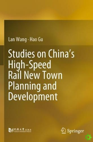 Studies on Chinas High-Speed Rail New Town Planning and Development