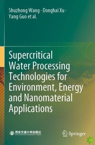 Supercritical Water Processing Technologies for Environment, Energy and Nanomaterial Applications