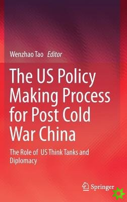 US Policy Making Process for Post Cold War China