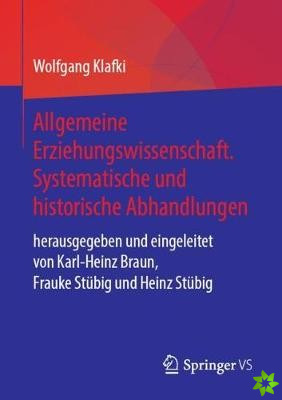 Allgemeine Erziehungswissenschaft. Systematische Und Historische Abhandlungen