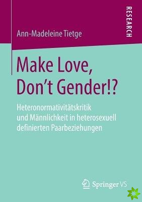 Make Love, Don't Gender!?
