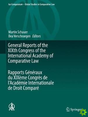 General Reports of the XIXth Congress of the International Academy of Comparative Law Rapports Generaux du XIXeme Congres de l'Academie Internationale