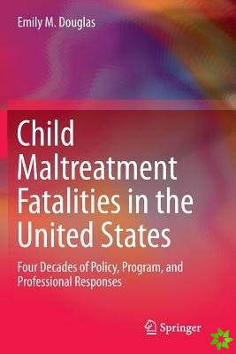 Child Maltreatment Fatalities in the United States