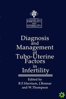 Diagnosis and Management of Tubo-Uterine Factors in Infertility