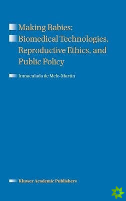 Making Babies: Biomedical Technologies, Reproductive Ethics, and Public Policy