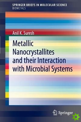 Metallic Nanocrystallites and their Interaction with Microbial Systems