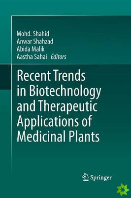 Recent Trends in Biotechnology and Therapeutic Applications of Medicinal Plants