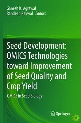 Seed Development: OMICS Technologies toward Improvement of Seed Quality and Crop Yield