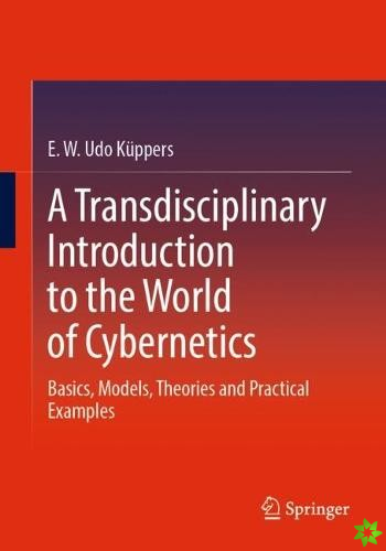 Transdisciplinary Introduction to the World of Cybernetics