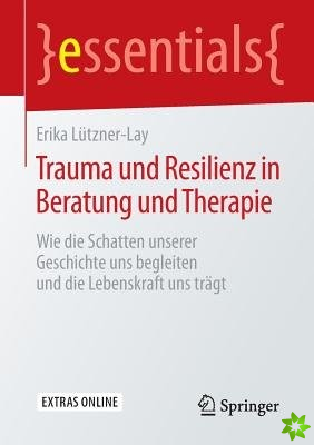 Trauma Und Resilienz in Beratung Und Therapie
