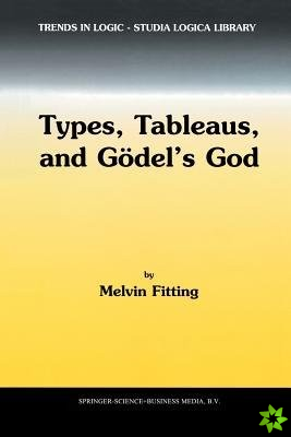 Types, Tableaus, and Goedel's God