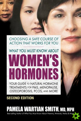 What You Must Know About Women's Hormones - Second Edition
