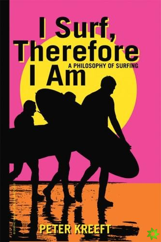 I Surf, Therefore I Am  A Philosophy of Surfing