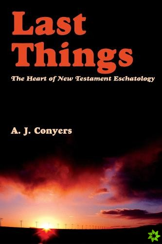 Last Things  Heart Of New Testament Eschatology