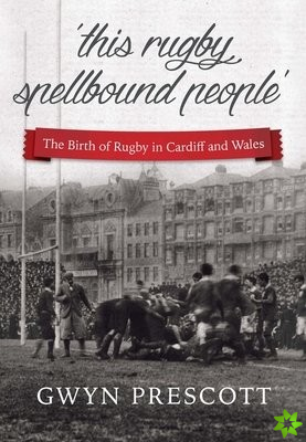 Birth of Rugby in Cardiff and Wales