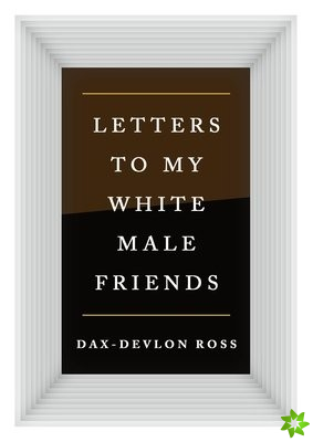 Letters to My White Male Friends