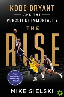 Rise: Kobe Bryant and the Pursuit of Immortality