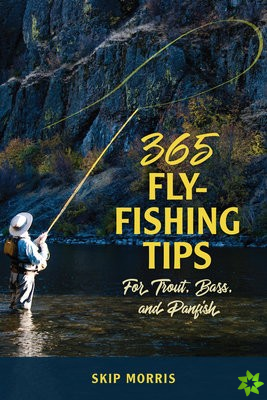 365 Fly Fishing Tips for Trout, Bass, and Panfish