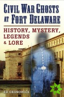 Civil War Ghosts at Fort Delaware