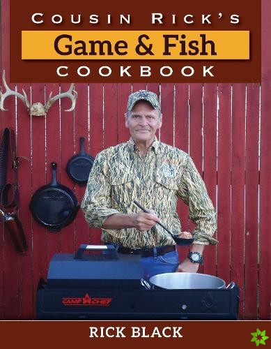 Cousin Rick's Game and Fish Cookbook