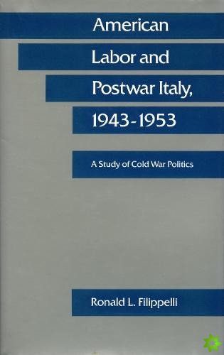 American Labor and Postwar Italy, 1943-1953