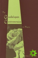 Guadalupan Controversies in Mexico