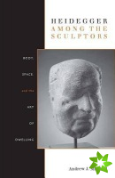 Heidegger Among the Sculptors