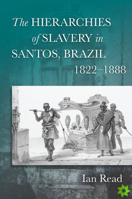 Hierarchies of Slavery in Santos, Brazil, 18221888
