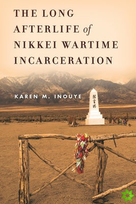 Long Afterlife of Nikkei Wartime Incarceration