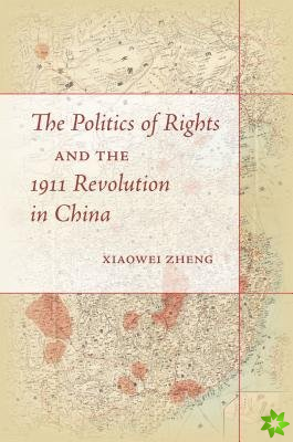 Politics of Rights and the 1911 Revolution in China