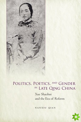 Politics, Poetics, and Gender in Late Qing China