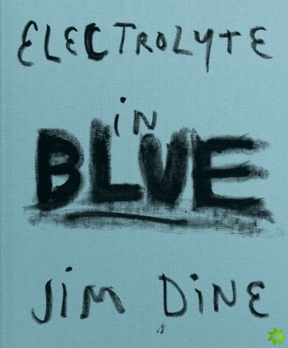 Jim Dine: Electrolyte in Blue