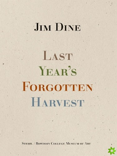 Jim Dine: Last Years Forgotten Harvest