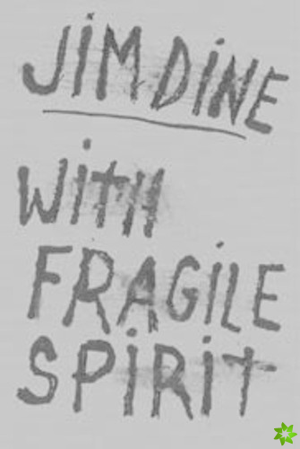 Jim Dine: With Fragile Spirit